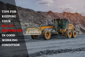 Tips for keeping your heavy equipment in good working condition