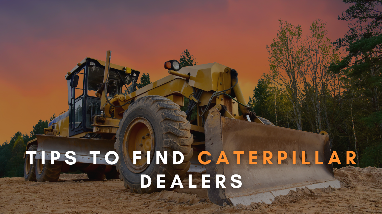 5 Tips to find the best caterpillar dealer Used Equipment