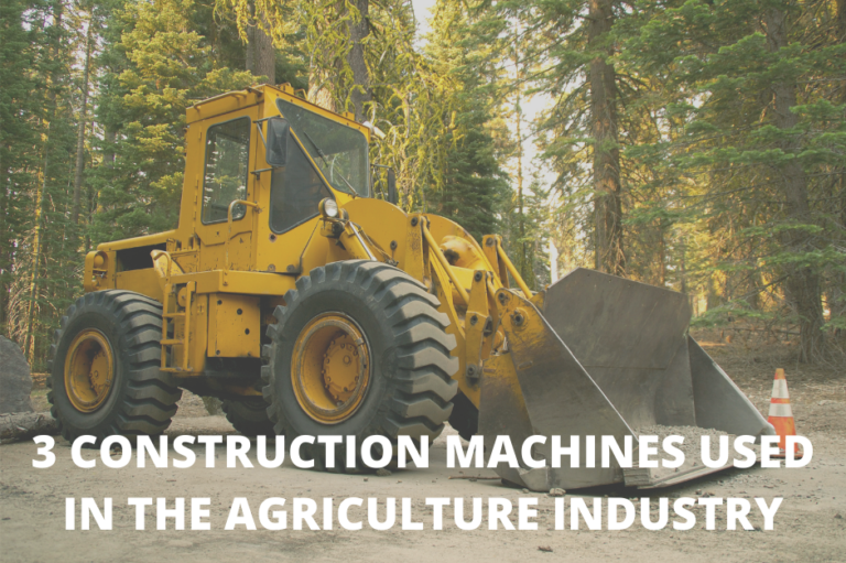 3 CONSTRUCTION MACHINES USED IN THE AGRICULTURE INDUSTRY