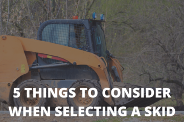 5 THINGS TO CONSIDER WHEN SELECTING A SKID STEER
